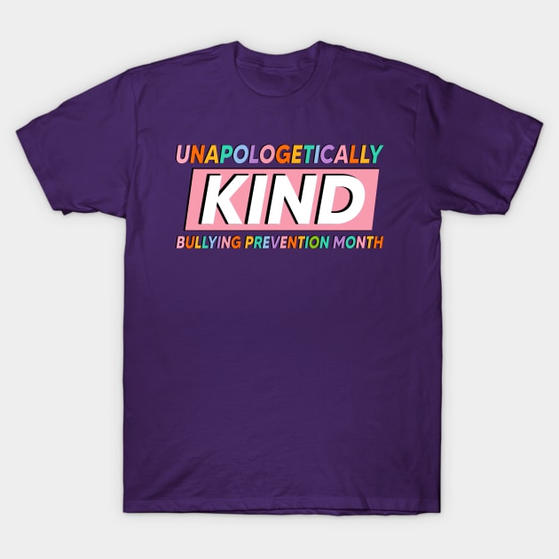 Unapologetically Kind Bullying Prevention Month T-Shirt by TEEPHILIC